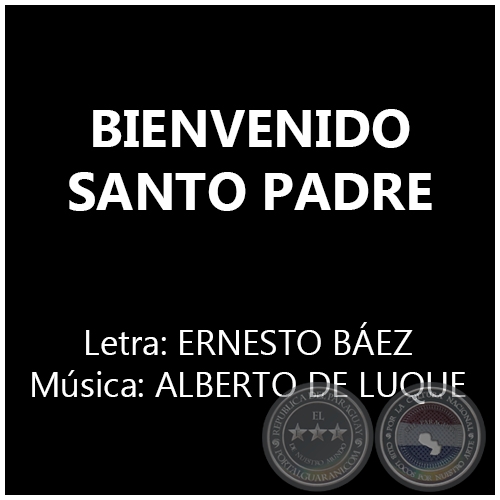 BIENVENIDO SANTO PADRE - Música: ALBERTO DE LUQUE